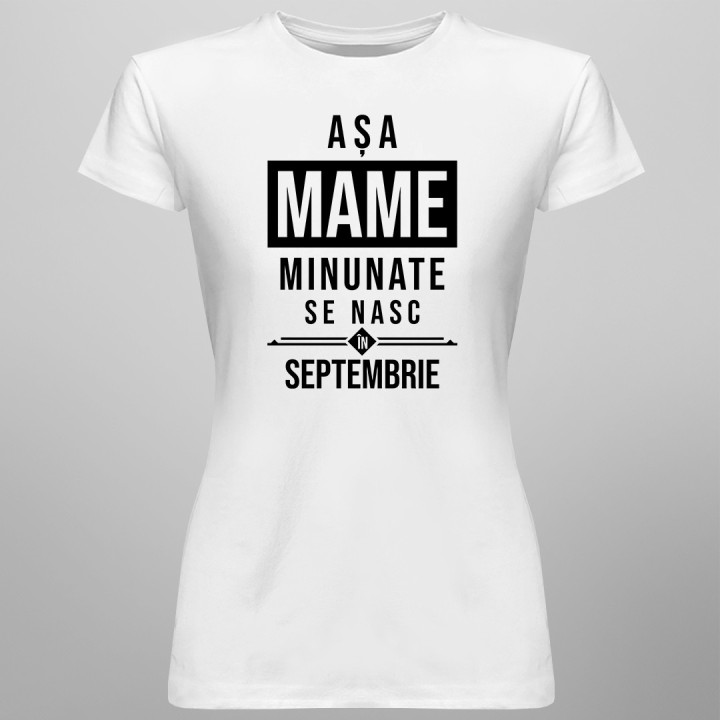 Așa mame minunate se nasc în septembrie - T-shirt pentru femei
