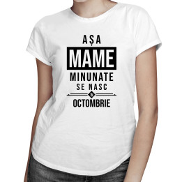 Așa mame minunate se nasc în octombrie - T-shirt pentru femei