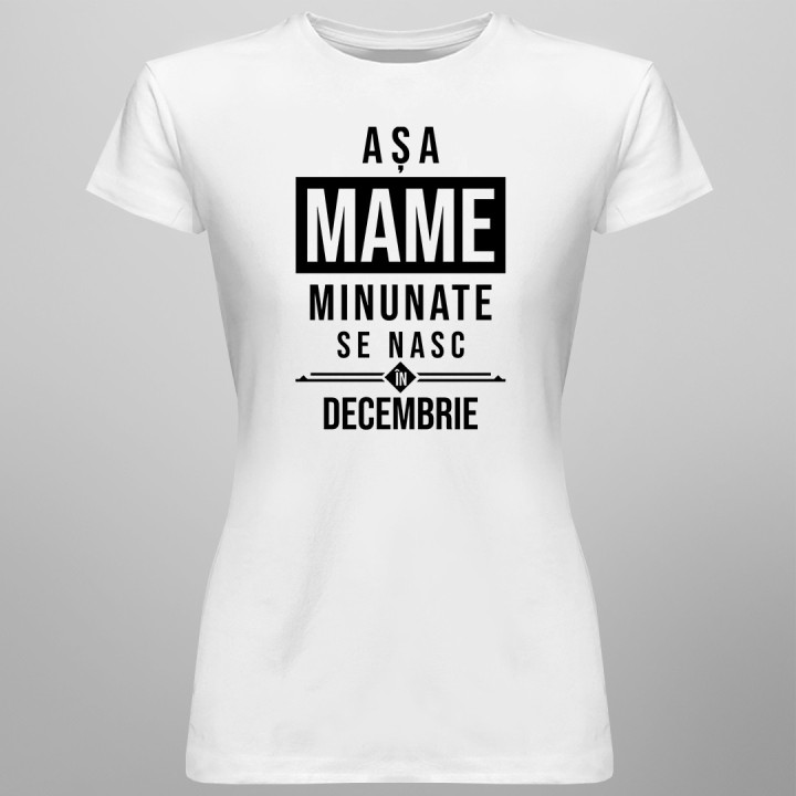 Așa mame minunate se nasc în decembrie - T-shirt pentru femei