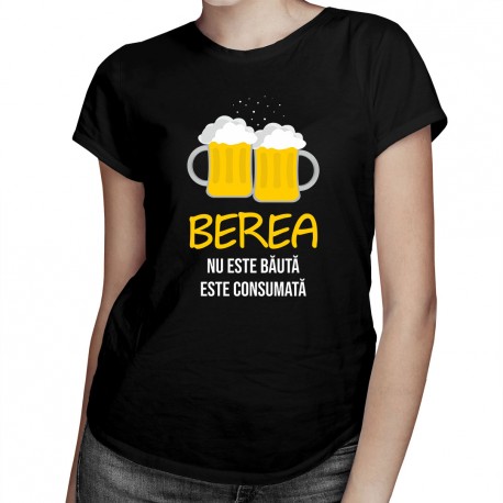 Berea nu este băută, este consumată - T-shirt pentru bărbați și femei