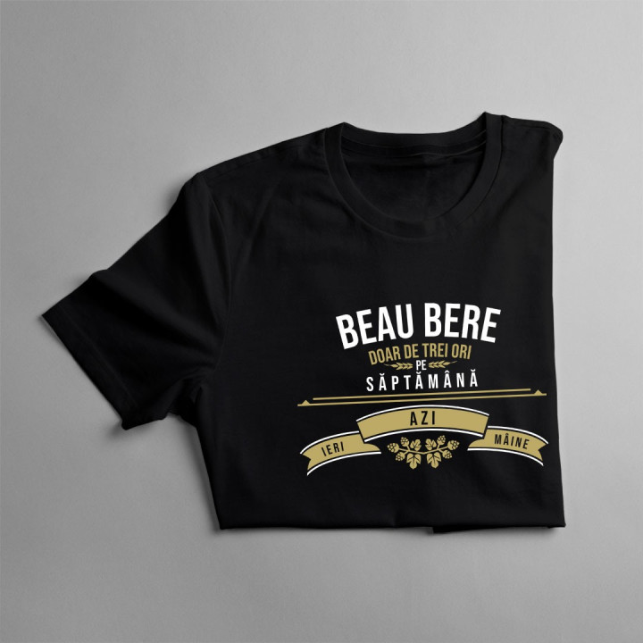 Beau bere doar de trei ori pe săptămână - ieri, azi și mâine - tricou bărbătesc cu imprimeu