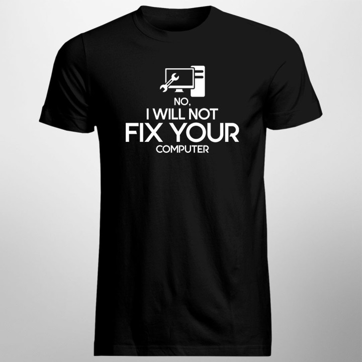 No, I will not fix your computer - tricou bărbătesc cu imprimeu