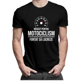 Născut pentru motociclism - forțat să lucreze - T-shirt pentru bărbați