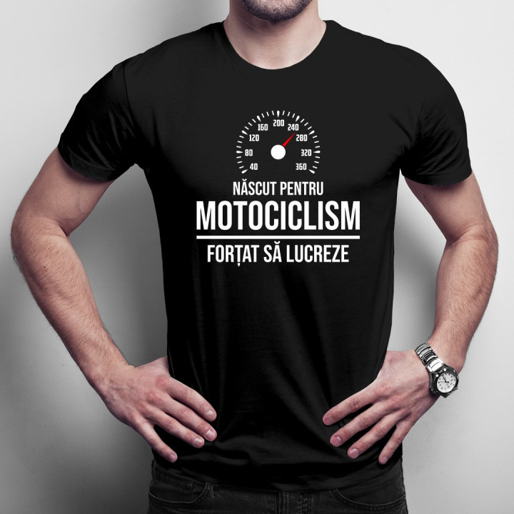 Născut pentru motociclism - forțat să lucreze - T-shirt pentru bărbați