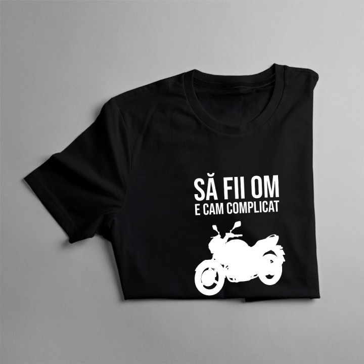 Să fii om e cam complicat - a venit timpul să devin motociclist - T-shirt pentru bărbați