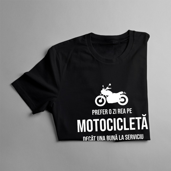 Prefer o zi rea pe motocicletă decât una bună la serviciu - T-shirt pentru bărbați