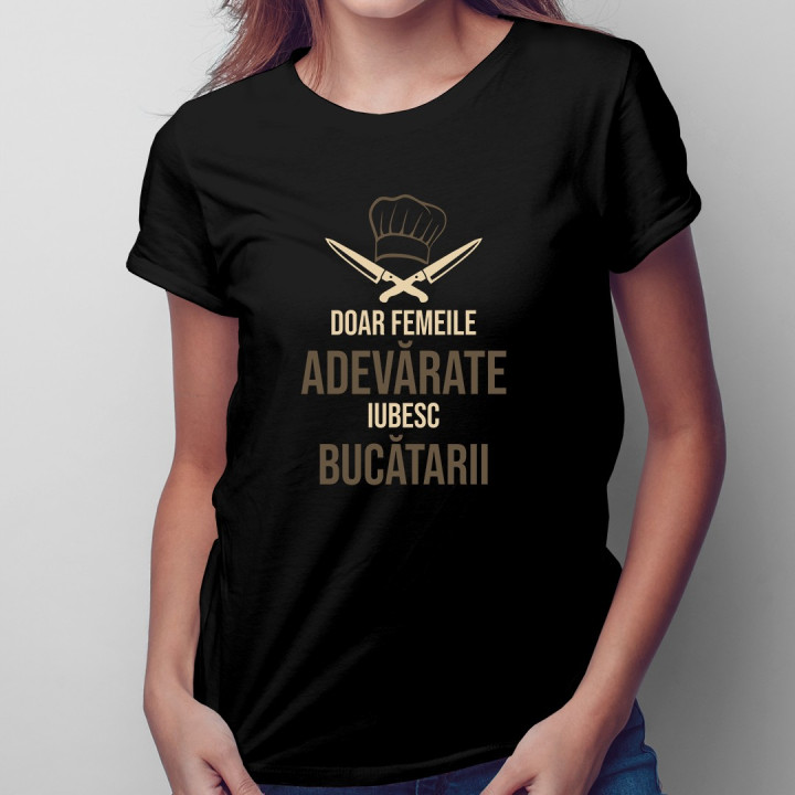 Doar femeile adevărate iubesc bucătarii