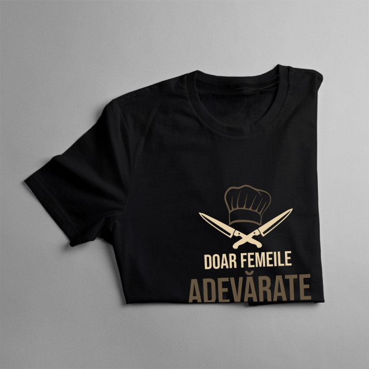 Doar femeile adevărate iubesc bucătarii
