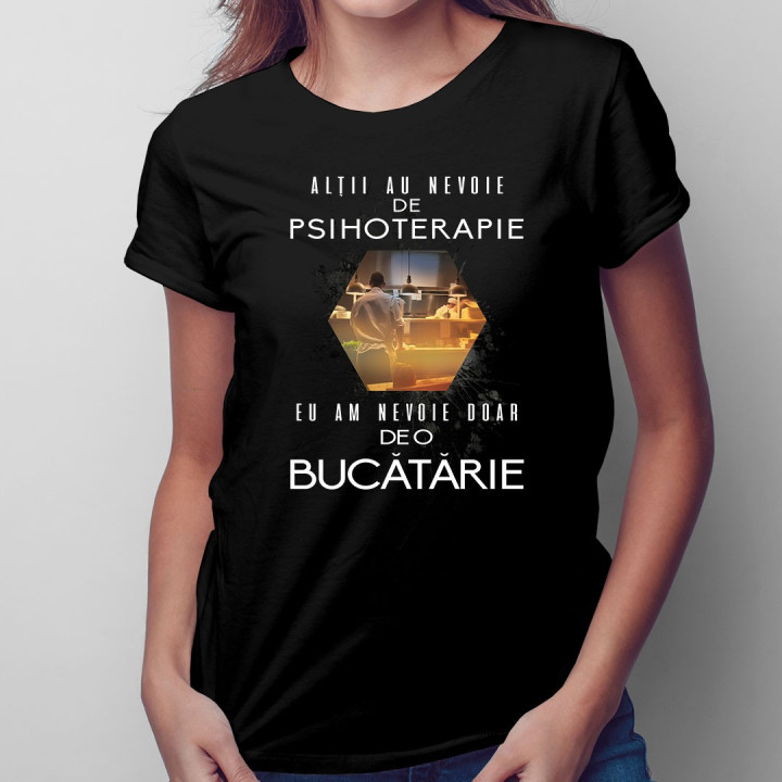 Alţii au nevoie de psihoterapie, eu am nevoie doar de o bucătărie - T-shirt pentru bărbați și femei