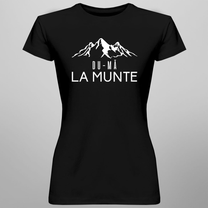 Du-mă la munte - T-shirt pentru femei