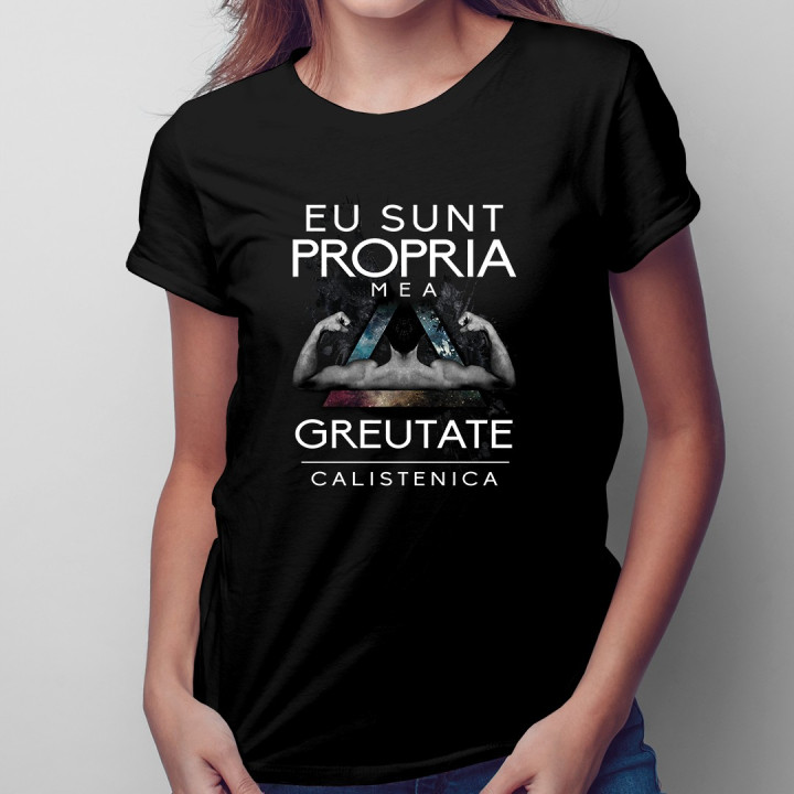 Eu sunt propria mea greutate - calistenica - T-shirt pentru femei