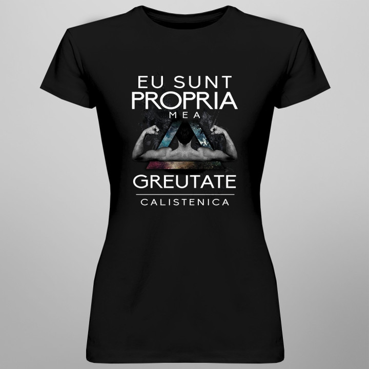 Eu sunt propria mea greutate - calistenica - T-shirt pentru femei
