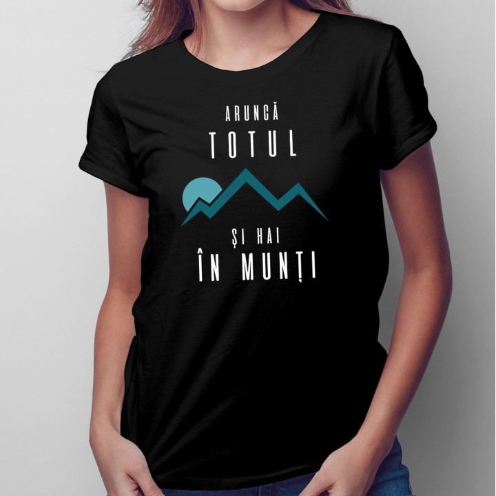 Aruncă totul şi hai în munţi - T-shirt pentru bărbați și femei