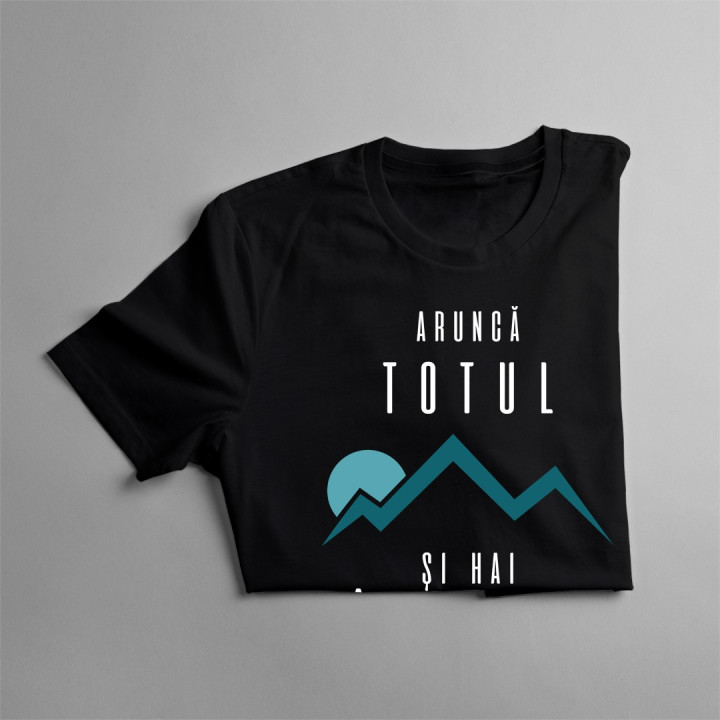Aruncă totul şi hai în munţi - T-shirt pentru bărbați și femei