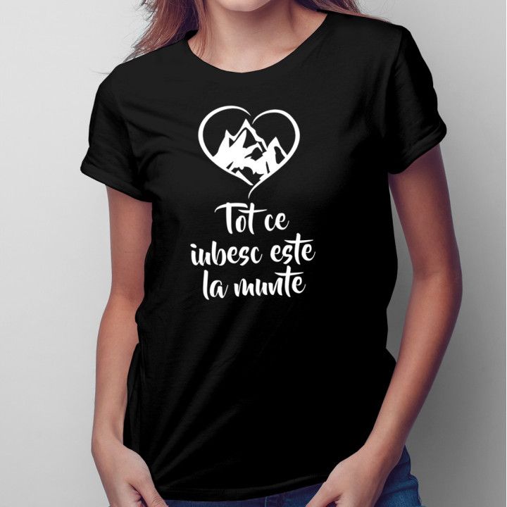 Tot ce iubesc este la munte - T-shirt pentru femei
