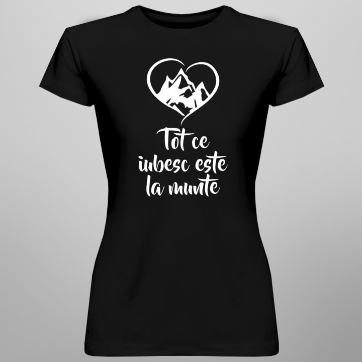 Tot ce iubesc este la munte - T-shirt pentru femei