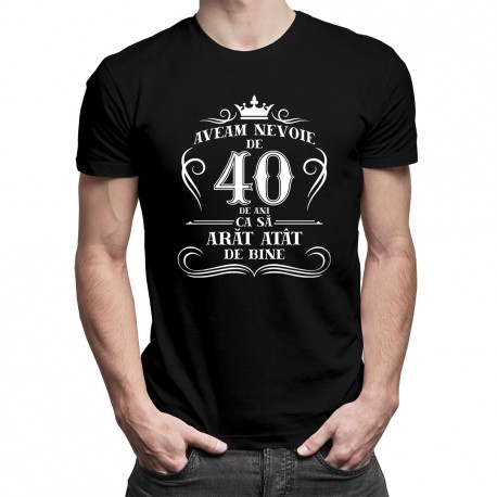 40 de ani ca să arăt atât de bine - tricou bărbătesc cu imprimeu