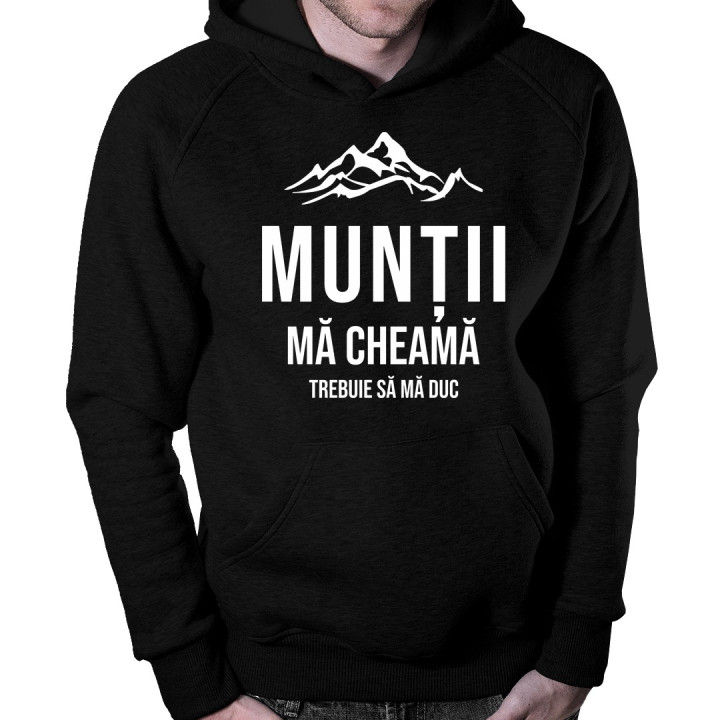 Munții mă cheamă - trebuie să mă duc - bluză cu glugă pentru bărbați