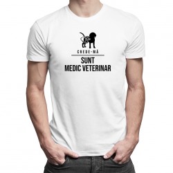 Crede-mă - sunt medic veterinar - tricou pentru bărbați