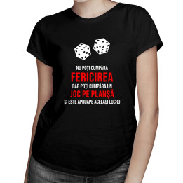 Nu poţi cumpăra fericirea - joc pe planșă - T-shirt pentru femei cu imprimeu