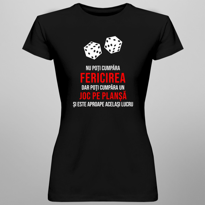 Nu poţi cumpăra fericirea - joc pe planșă - T-shirt pentru femei cu imprimeu