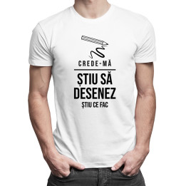 Crede-mă, știu să desenez - știu ce fac - T-shirt pentru bărbați cu imprimeu