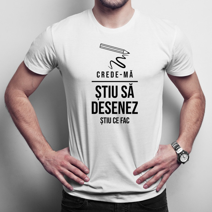 Crede-mă, știu să desenez - știu ce fac - T-shirt pentru bărbați cu imprimeu