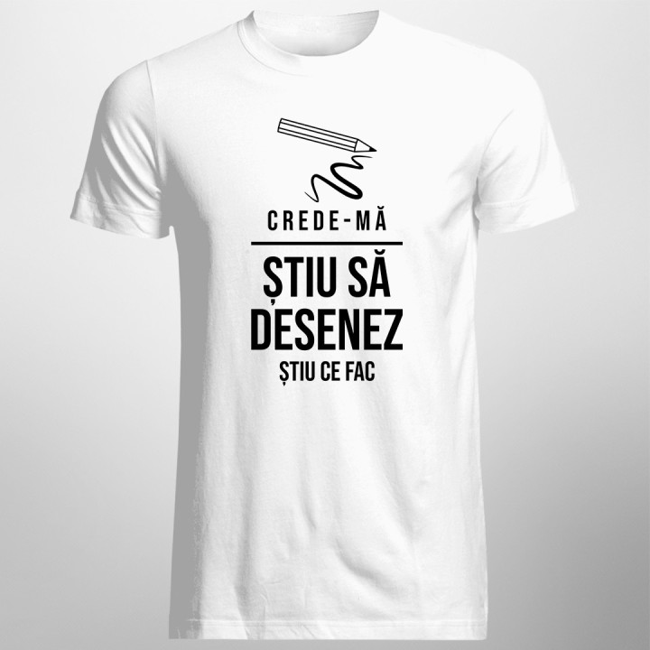 Crede-mă, știu să desenez - știu ce fac - T-shirt pentru bărbați cu imprimeu
