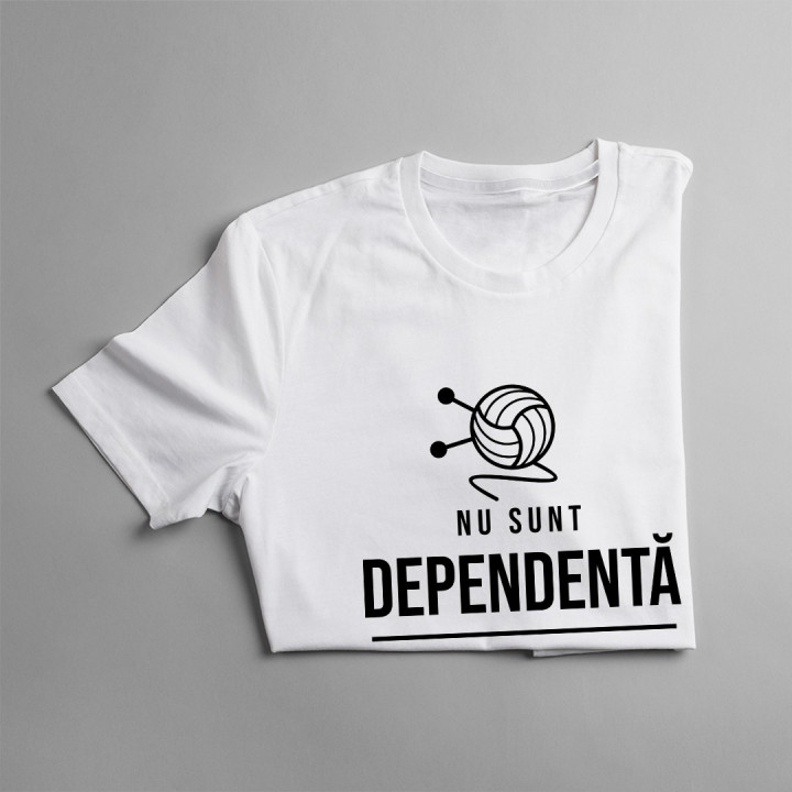 Nu sunt dependentă - tricotatul e hobby-ul meu - T-shirt pentru femei cu imprimeu