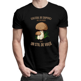 Culesul de ciuperci nu e un hobby - este un stil de viaţă - T-shirt pentru bărbați cu imprimeu