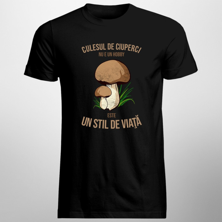 Culesul de ciuperci nu e un hobby - este un stil de viaţă - T-shirt pentru bărbați cu imprimeu
