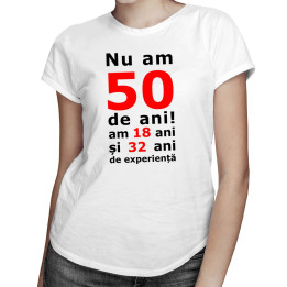 Nu am 50-de ani, am 18 - T-shirt pentru bărbați și femei
