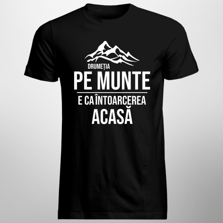 Drumeția pe munte, e ca întoarcerea acasă - T-shirt pentru bărbați