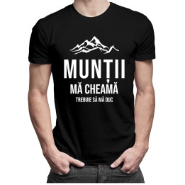 Munții mă cheamă - trebuie să mă duc - T-shirt pentru bărbați