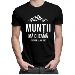 Munții mă cheamă - trebuie să mă duc - tricou pentru bărbați