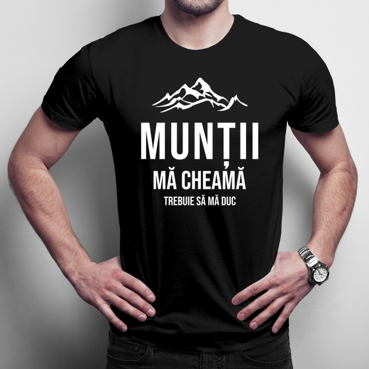 Munții mă cheamă - trebuie să mă duc - T-shirt pentru bărbați