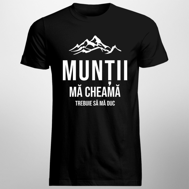 Munții mă cheamă - trebuie să mă duc - T-shirt pentru bărbați
