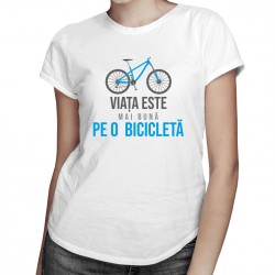 Viața este mai bună pe o bicicletă - tricou pentru femei