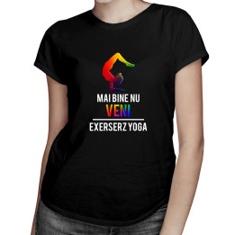 Mai bine nu veni - T-shirt pentru femei cu imprimeu
