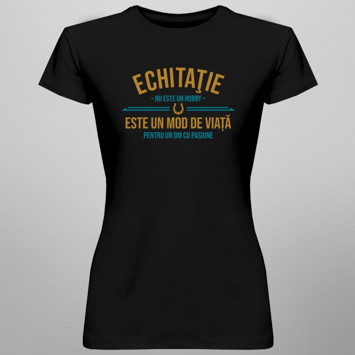 Echitaţie nu este un hobby - T-shirt pentru femei