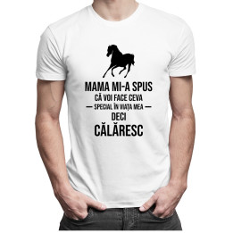 Mama mi-a spus că voi face ceva special în viața mea, deci călăresc - T-shirt pentru bărbați
