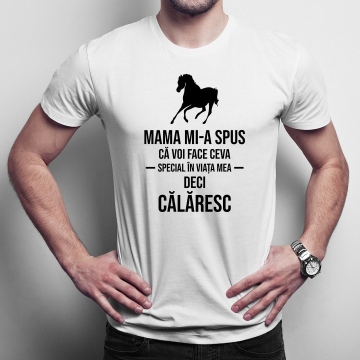 Mama mi-a spus că voi face ceva special în viața mea, deci călăresc - T-shirt pentru bărbați