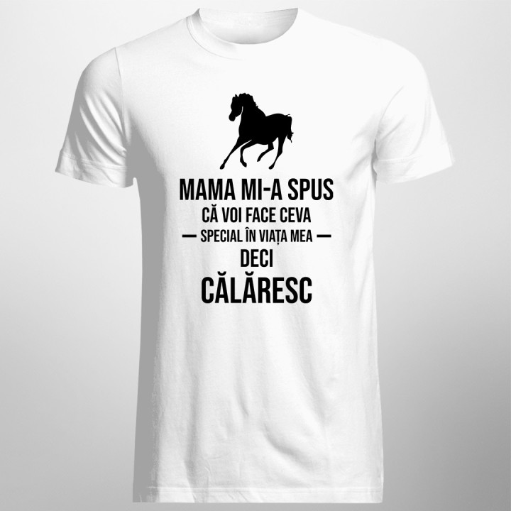 Mama mi-a spus că voi face ceva special în viața mea, deci călăresc - T-shirt pentru bărbați