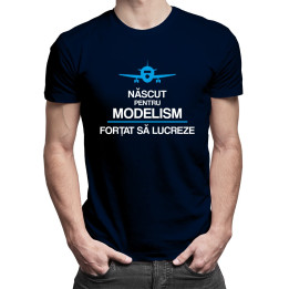 Născut pentru modelism, forțat să lucreze - T-shirt pentru bărbați cu imprimeu