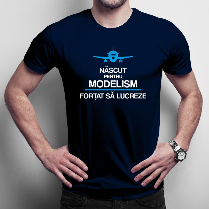 Născut pentru modelism, forțat să lucreze - T-shirt pentru bărbați cu imprimeu