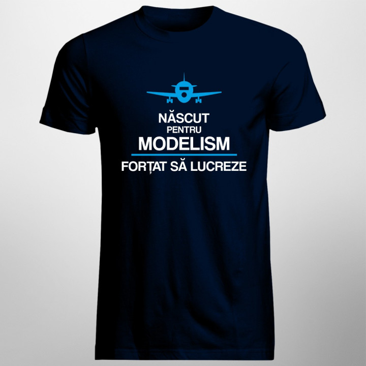 Născut pentru modelism, forțat să lucreze - T-shirt pentru bărbați cu imprimeu