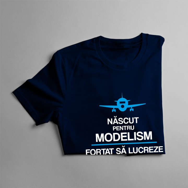 Născut pentru modelism, forțat să lucreze - T-shirt pentru bărbați cu imprimeu