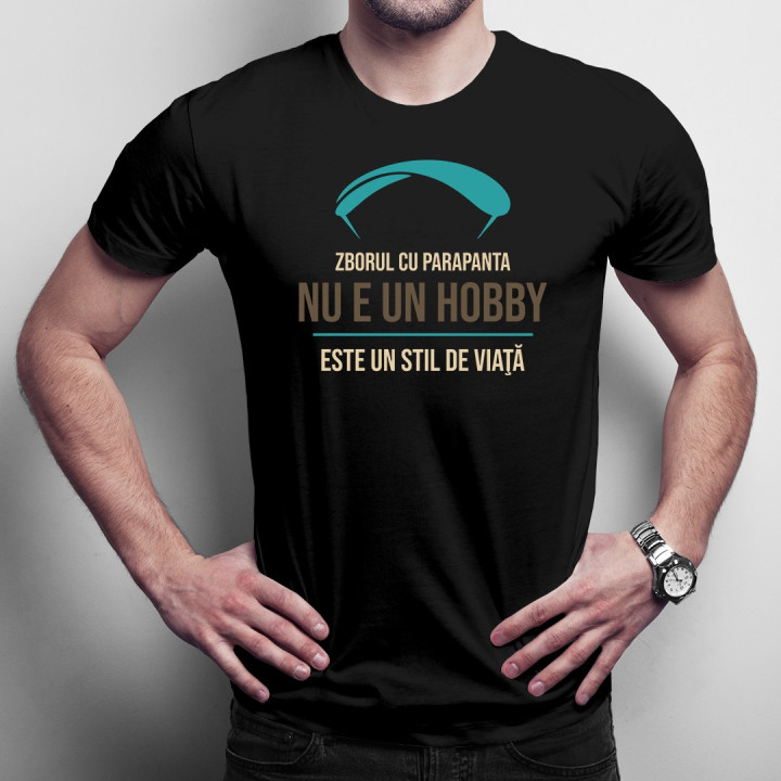 Zborul cu parapanta nu e un hobby - este un stil de viaţă - T-shirt pentru bărbați cu imprimeu