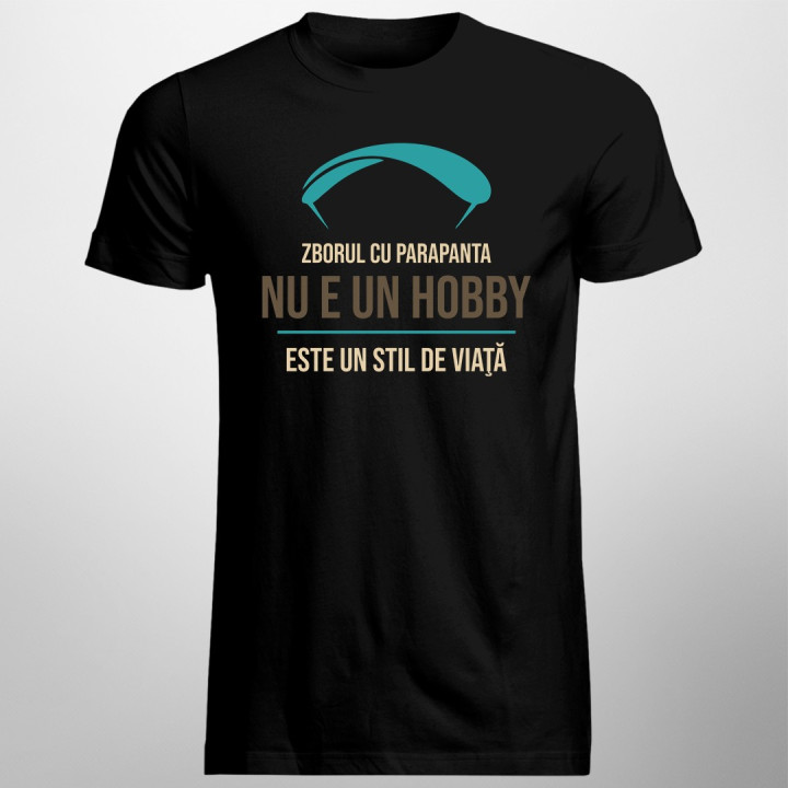 Zborul cu parapanta nu e un hobby - este un stil de viaţă - T-shirt pentru bărbați cu imprimeu