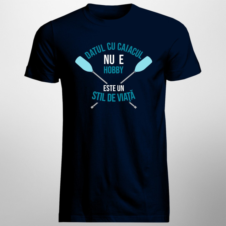 Datul cu caiacul nu e hobby - este un stil de viaţă - T-shirt pentru bărbați cu imprimeu